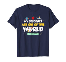 Load image into Gallery viewer, My Students Are Out Of This World Space Teacher T-Shirt
