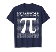 Load image into Gallery viewer, Pi Day Shirt 2019 My Password Is The Last 8 Digits Of Pi
