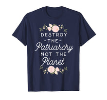 Load image into Gallery viewer, Feminist Shirt - Destroy The Patriarchy Not The Planet
