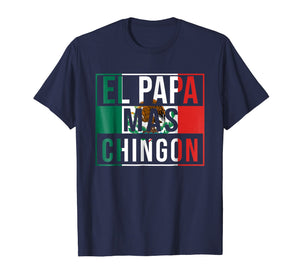 El Papa Mas Chingon - Funny best Mexican Dad T-Shirt