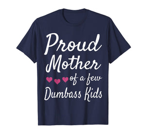 Proud Mother Of A Few Dumbass Kids Tshirt Mom Quote Mom Life