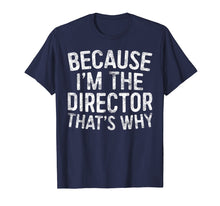 Load image into Gallery viewer, Because I&#39;m The Director That&#39;s Why T-Shirt
