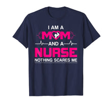 Load image into Gallery viewer, I Am A Mom and A Nurse Nothing Scares Me Funny Nurse T-shirt
