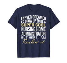 Load image into Gallery viewer, Nursing Home Administrator T Shirt Funny Gift Tee
