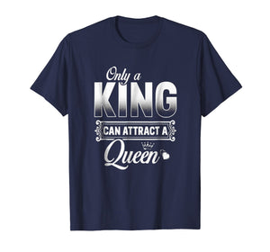 Only A King Can Attract A Queen T Shirt Couples Boyfriend