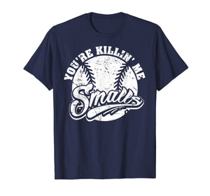 Cool You're Killin Me Smalls T-Shirt For Softball Enthusiast