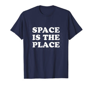 Space is the Place Shirt - Cool Retro Space T-Shirt