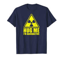 Load image into Gallery viewer, Cancer Awareness: Hug Me I&#39;m Radioactive Shirt
