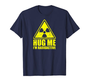 Cancer Awareness: Hug Me I'm Radioactive Shirt