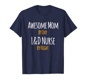 Awesome Mom by Day L&D Nurse by Night T-Shirt