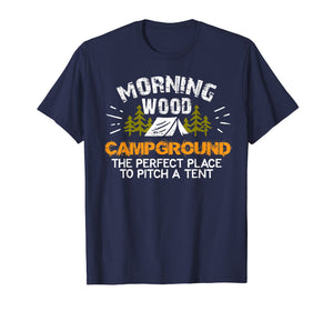 Morning Wood Campground Is Pefect To Pitch A Tent Tshirt