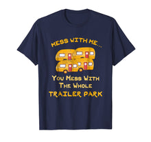 Load image into Gallery viewer, Mess with Me Mess with the Whole Trailer Park Apparel Gifts
