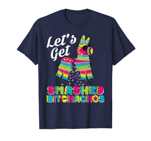 Let's Get Smashed Bitchachos Cinco De Mayo Pinata Shirt T-Shirt