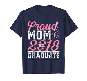 Proud Mom Of A Class 2018 Graduate T shirt Graduation Gift