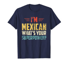 Load image into Gallery viewer, I&#39;m Mexican What&#39;s Your Super Power - Funny Mexico T-Shirt
