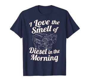 I Love the Smell of Diesel in the Morning T-Shirt Power Tee