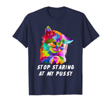 Load image into Gallery viewer, Stop Staring At My Pussy T Shirt
