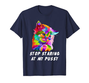 Stop Staring At My Pussy T Shirt