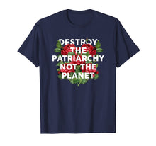 Load image into Gallery viewer, Destroy the Patriarchy Not the Planet T-Shirt Feminist Tee
