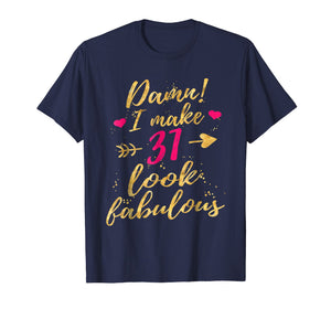 Damn I Make 31 Look Fabulous 31st Birthday Shirt Women