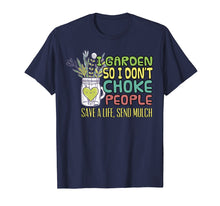 Load image into Gallery viewer, I Garden So I Dont Choke People T Shirt Gardening Shirt Gift
