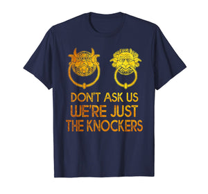 Mysterious Gift Tshirt Don't Ask Us We're Just The Knockers