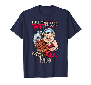 BBQ Grillmaster T-Shirt: Like The Butt Rubbed & Pork Pulled
