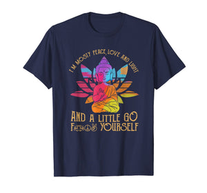 I'm Mostly Peace Love And Light And A Little Go Yoga T-Shirt