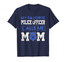 Load image into Gallery viewer, My Favorite Police Officer Calls Me Mom T-Shirt
