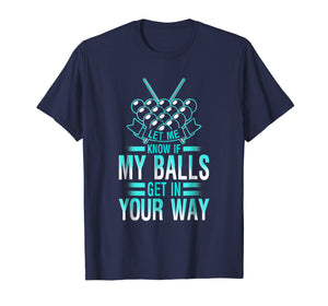 Let Me Know If My Balls Get In Your Way - Funny Billiard Shi