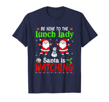 Load image into Gallery viewer, Christmas Be Nice To The Lunch Lady Santa Is Watching Xmas T-Shirt
