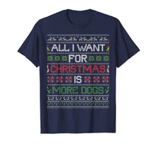 Load image into Gallery viewer, All I Want For Christmas Is More Dogs Ugly Xmas Sweater Gift T-Shirt
