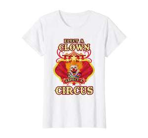Anti-Trump T-shirt - Elect A Clown Expect A Circus Trump Tee