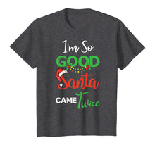 Load image into Gallery viewer, Christmas I&#39;m So Good Santa Came Twice Xmas Gift From Santa T-Shirt
