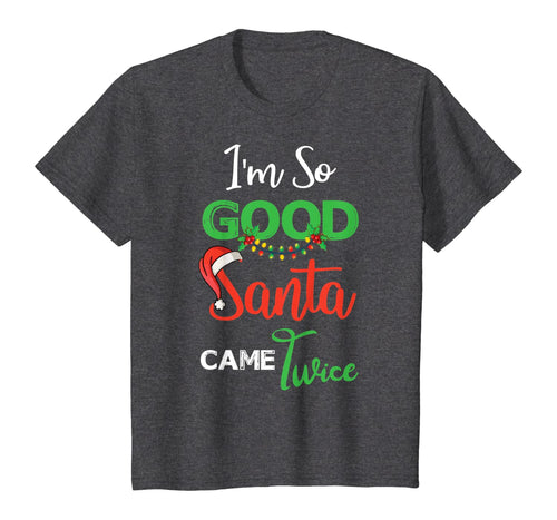 Christmas I'm So Good Santa Came Twice Xmas Gift From Santa T-Shirt