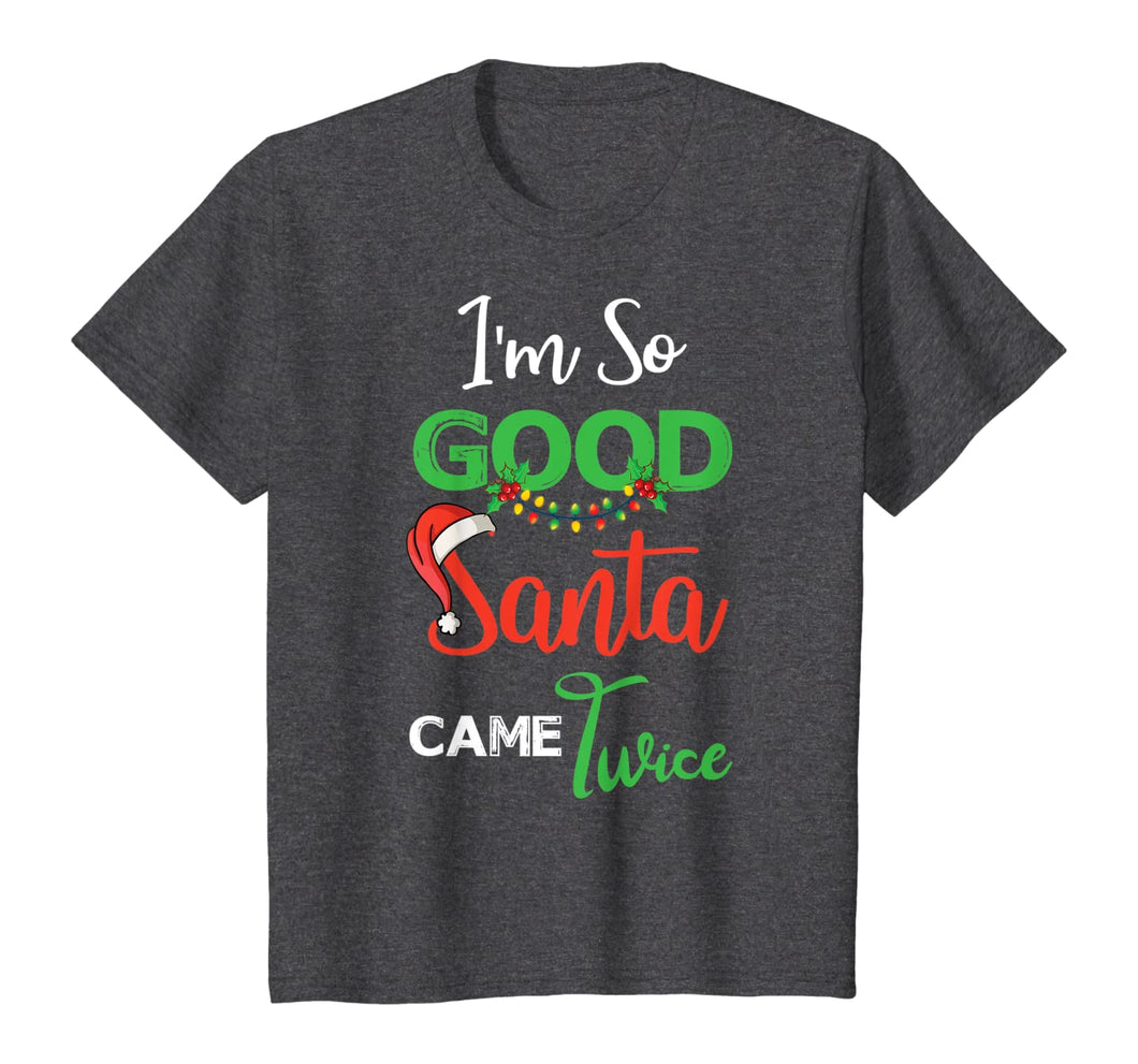 Christmas I'm So Good Santa Came Twice Xmas Gift From Santa T-Shirt