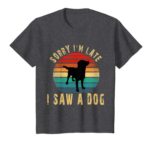 Retro Vintage Sorry I'm Late I Saw A Dog Cute Gift Dog lover T-Shirt-74829
