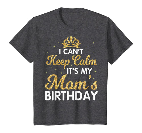 I Can't Keep Calm It's My Mom Birthday Light Vintage Shirt
