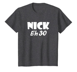 Awesome Nick Eh 30 T-Shirt for Men, Women, Children