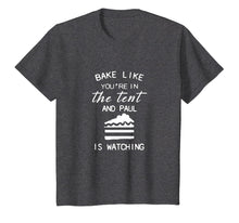 Load image into Gallery viewer, bake like you&#39;re in the tent and paul is watching pie shirt
