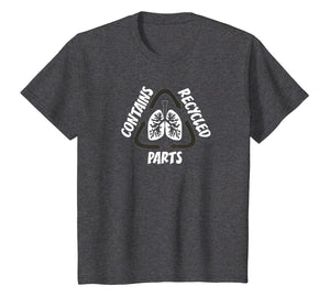 CONTAINS RECYCLED PARTS T Shirt Lung Organ Transplant