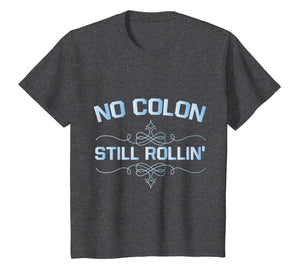 Colon Cancer No Colon Still Rollin T-Shirt
