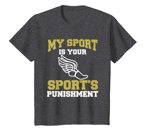 My Sport Your Sport's Punishment Funny Track & Field T-Shirt