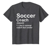 Load image into Gallery viewer, Soccer Coach Noun Like A Normal Coach But Cooler T-Shirt
