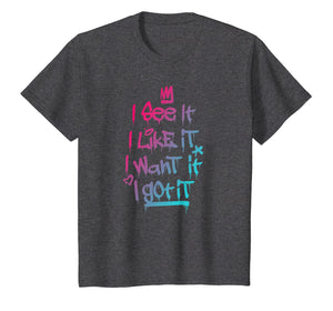 I See It I Like It I Want It I Got It Graffiti Style T-Shirt