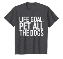 Load image into Gallery viewer, Life Goal Pet All The Dogs T-Shirt Pet Lover Gift Shirt

