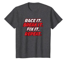 Load image into Gallery viewer, Race It Break It Fix It Repeat Fun Hobby Racing Gift TShirt
