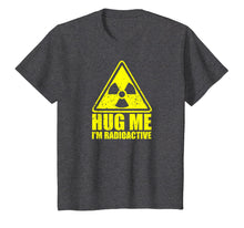 Load image into Gallery viewer, Cancer Awareness: Hug Me I&#39;m Radioactive Shirt
