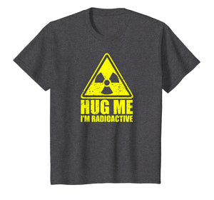 Cancer Awareness: Hug Me I'm Radioactive Shirt