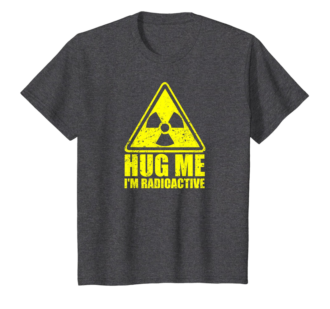 Cancer Awareness: Hug Me I'm Radioactive Shirt